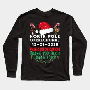 North Pole Correctional Public Intoxication Family Christmas Drank Too Much Jingle Juice Long Sleeve T-Shirt